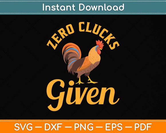 Zero Clucks Given - Chicken Farmer & Chicken Lover Svg Png Dxf Digital Cutting File